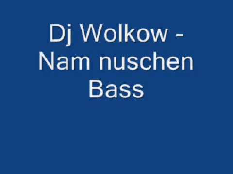 Dj Wolkow Nam nuschen Bass