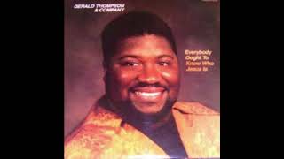 "Everybody Ought To Know About Jesus" - Gerald Thompson & Company