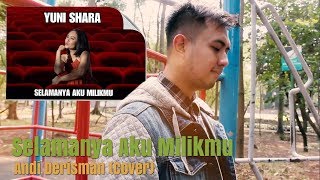 SELAMANYA AKU MILIKMU - YUNI SHARA (OST. SAUR SEPUH) | ANDI DERISMAN COVER
