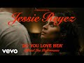 Jessie Reyez DO YOU LOVE HER Official Live Performance Vevo