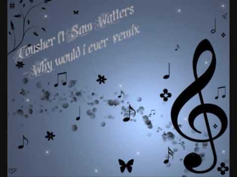 Tousher ft Sam Watters Why would i ever remix