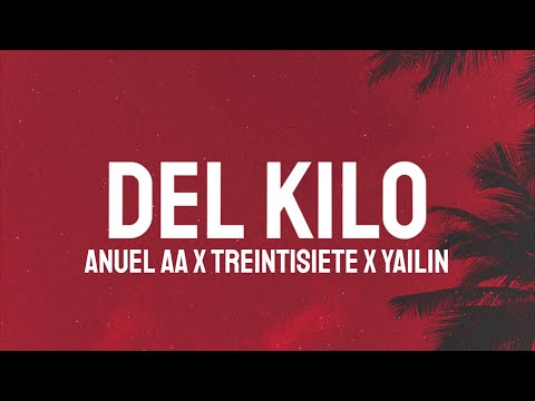 Anuel AA x Treintisiete x Yailin - Del Kilo (Letra/Lyrics)