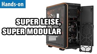 Super leise, super modular - BeQuiet Dark Base Pro 900 - Hands-on | deutsch / german