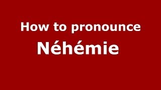 How to pronounce Néhémie 