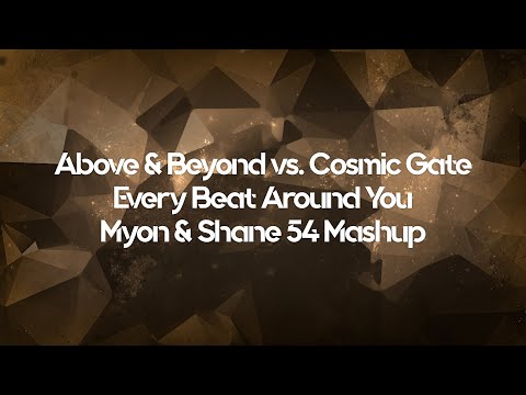 Above & Beyond vs. Cosmic Gate - Every Beat Around You (Myon & Shane 54 Mashup) [UNOFFICIAL]