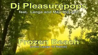 Dj Pleasurepops   Frozen Beach John Lange 15 Remix