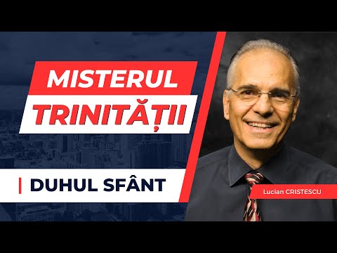 Lucian Cristescu - Duhul Sfânt, misterul Trinității - predici creștine