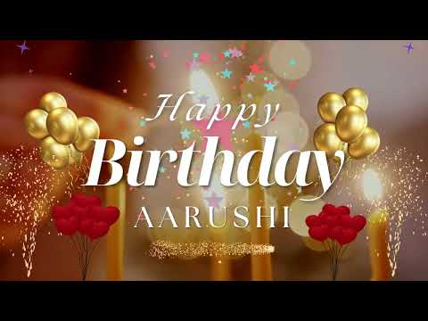 AARUSHI Happy Birthday Song – Happy Birthday to You