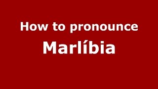How to pronounce Marlíbia