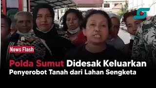 Polda Sumut Didesak Keluarkan Penyerobot Tanah dari Lahan Sengketa di Duren Tonggal | Opsi.id