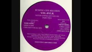 Vel-Sylk - Never Gonna Let You Go (Part Two) (Greg Cash Chicago Vocal Mix)