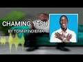 CHAMING YESU BY TONNY NDIEMA Skiza Code 7184010