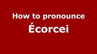 How to pronounce &eacute;corcei
