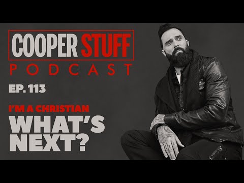 Cooper Stuff: Ep. 113 - I'm A Christian, What's Next  ?