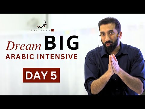 Dream BIG: Arabic Intensive - Day 5 | Nouman Ali Khan