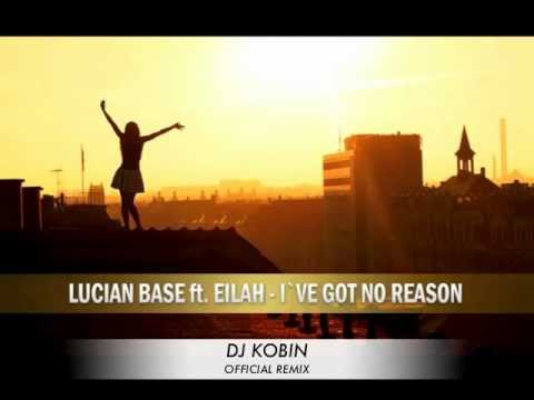 Lucian Base Ft. Eilah-I`ve Got No Reason(DJ Kobin Official Remix)