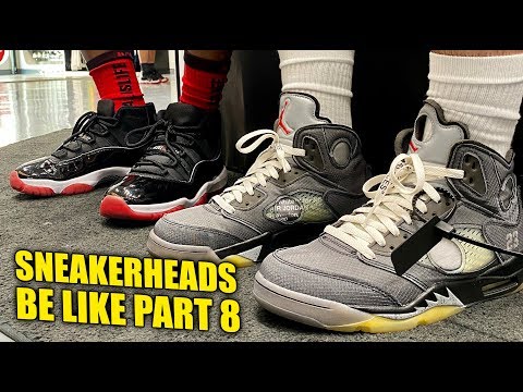 SNEAKERHEADS BE LIKE PART 8