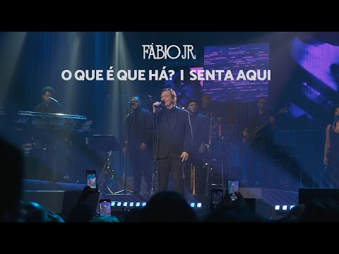Fábio Jr. - O Que É Que Há? | Senta Aqui (Ao Vivo)