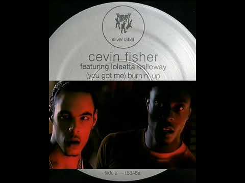 Cevin Fisher ft. Loleatta Holloway - (You Got Me) "Burnin' Up" 1998