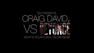 Craig David - What&#39;s Your Flava/Beyonce Blow Remix