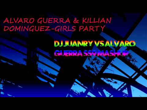 Alvaro Guerra & Killian Dominguez Girls Party (Dj JuanRy VS Alvaro Guerra SS9 Mashup!)