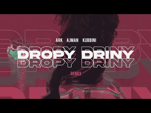 Ark, Ajman, Kubbini - DROPY DRINY (REMIX)