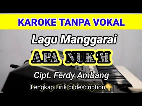 KAROKE TANPA VOKAL APA NUK'M CIPT. FERDY AMBANG. MUSIK RISAN LEMBOR.