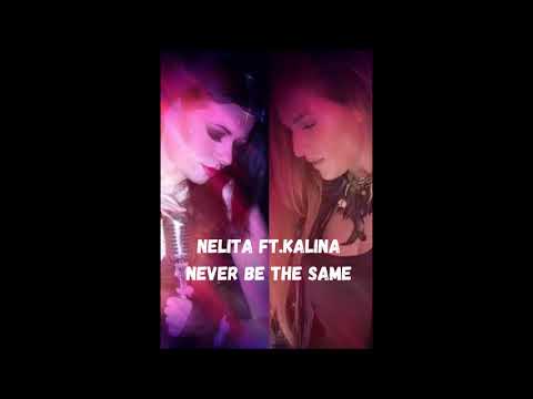 Nelita ft. Kalina - Never Be The Same