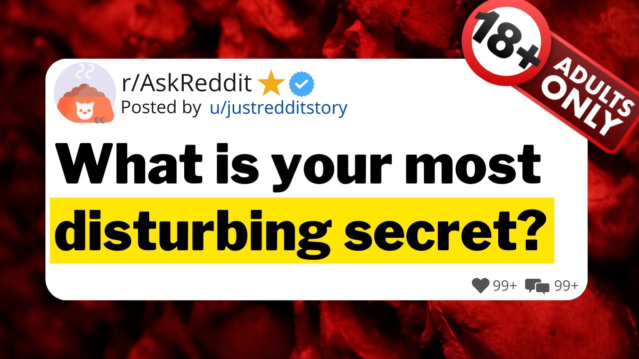 What is your most disturbing secret?