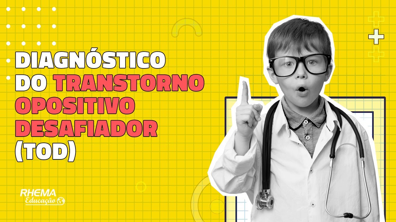 COMO DIAGNOSTICAR UMA CRIANÇAS COM TRANSTORNO OPOSITIVO DESAFIADOR (TOD)