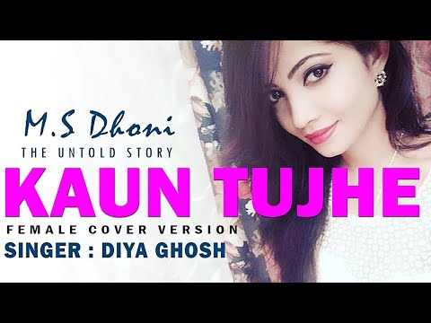 Kaun Tujhe | Female Song Cover - Diya Ghosh | Amaal Mallik | Palak Muchhal | M.S DHONI