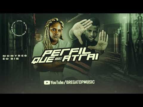 Perfil Que Me Atrai  ( BregaFunk ) Éo Big Feat. MC Myres
