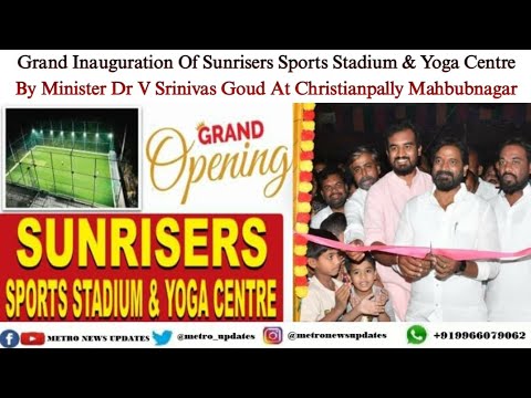 Grand Inauguration Of Sunrisers Sports Stadium & Yoga centre By Minister Dr V Srinivas Goud !!