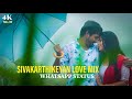 Sk Love Mix WhatsApp Status Sivakarthikeyan Love Status
