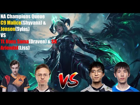 NA Champions Queue - C9 Malice(Shyvana) & Jensen(Sylas)VS TL Hans Sama(Draven) & SN Ariendel(Liss)