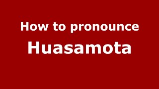 How to pronounce Huasamota