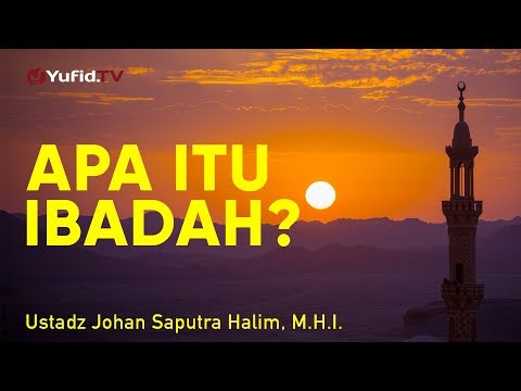 Ceramah Singkat: Definisi Ibadah - Ustadz Johan Saputra Halim, M.H.I.