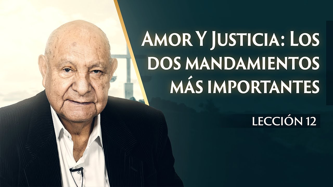 Pr. Bullón - Lección 12 - Amor Y Justicia: Los Dos Mandamientos Más Importantes