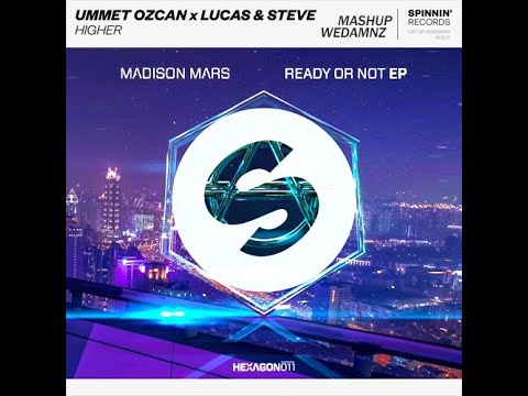 Madison Mars vs Ummet Ozcan Lucas  Steve - Ready Or Not vs Higher WeDamnz Mashup WeDamnz Mashup