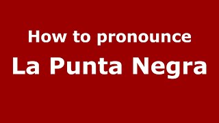 How to pronounce La Punta Negra