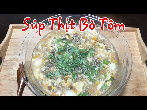 SÚP THỊT BÒ-CÁCH NẤU SÚP THỊT BÒ TÔM TRỨNG NGON BỔ DƯỠNG CHO BỮA SÁNG
