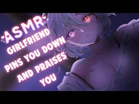 【 Girlfriend RP ASMR 】GF Pins You Down and Praises You 【 Positive Affirmations, Sleep Aid, Comfort】