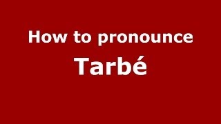 How to pronounce Tarbé