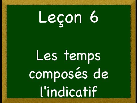 Leçon 6 - Les temps composés de l'indicatif