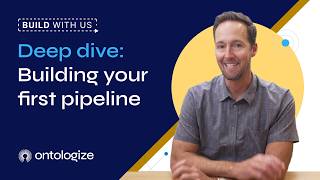 Build with Us | Deep Dive: Building Your First Pipeline