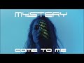 MYSTERY - Come to me