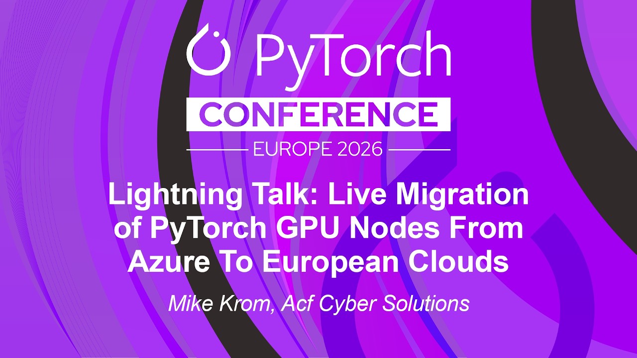 Lightning Talk: Live Migration of PyTorch GPU Nodes From Azure To European Clouds - Mike Krom