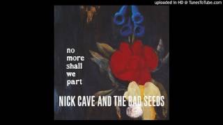 Nick Cave & The Bad Seeds - Sweetheart Come [No More Shall We Part]