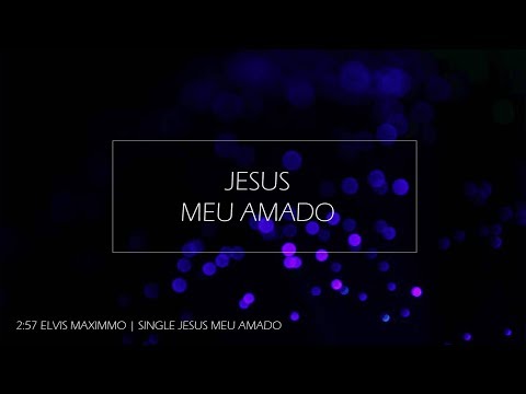 Jesus Meu Amado - Elvis Maximmo