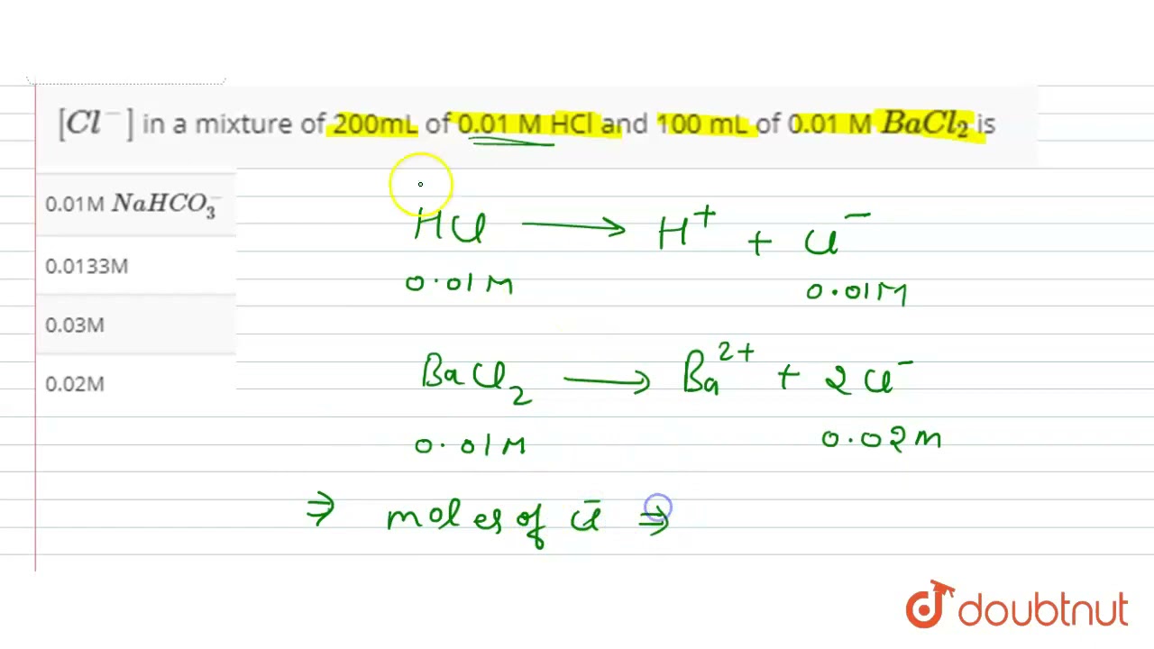 [Cl^(-)] in a mixture of 200mL of 0.01 M HCl and 100 mL of 0.01 M BaCl_(2) is | 12 | IONIC EQUI...